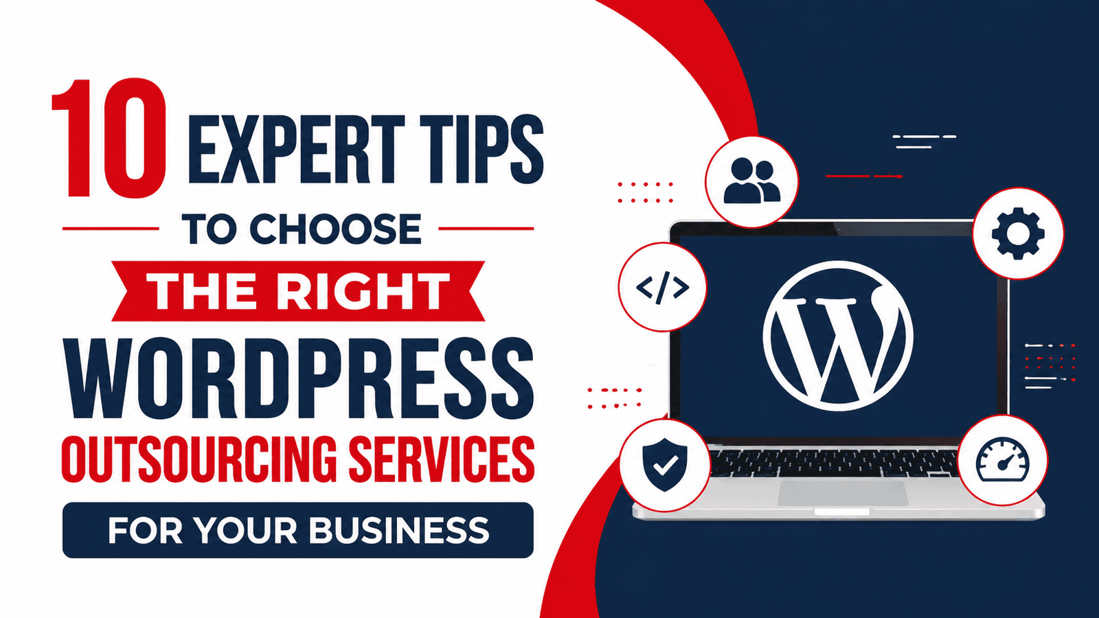 10 Expert Tips to Choose the Right WordPress Outsourcing Services for Your Business